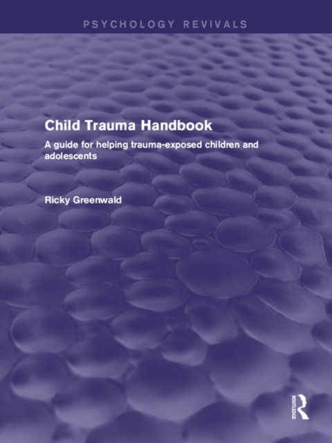 Child Trauma Handbook : A Guide for Helping Trauma-Exposed Children and Adolescents, PDF eBook