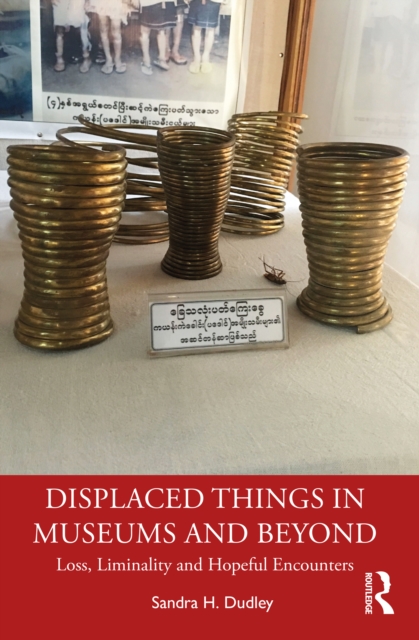 Displaced Things in Museums and Beyond : Loss, Liminality and Hopeful Encounters, EPUB eBook