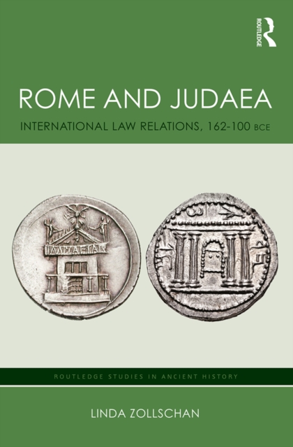 Rome and Judaea : International Law Relations, 162-100 BCE, PDF eBook