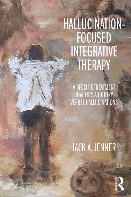 Hallucination-focused Integrative Therapy : A Specific Treatment that Hits Auditory Verbal Hallucinations, PDF eBook