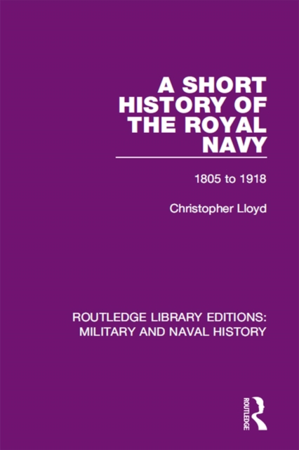 A Short History of the Royal Navy : 1805-1918, PDF eBook