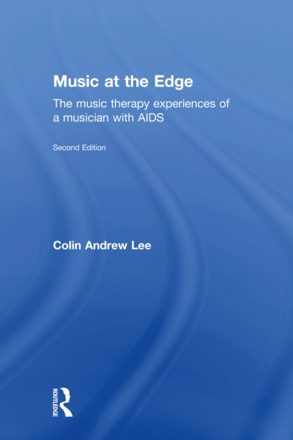 Music at the Edge : The Music Therapy Experiences of a Musician with AIDS, PDF eBook