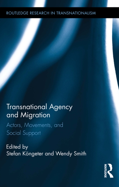 Transnational Agency and Migration : Actors, Movements, and Social Support, EPUB eBook