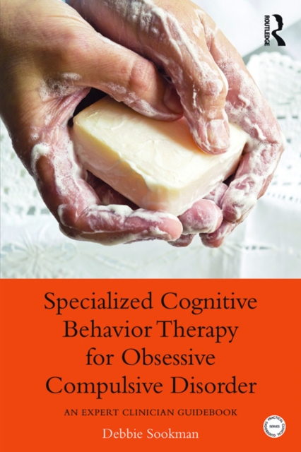 Specialized Cognitive Behavior Therapy for Obsessive Compulsive Disorder : An Expert Clinician Guidebook, PDF eBook