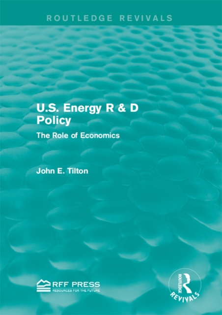 U.S. Energy R & D Policy : The Role of Economics, PDF eBook