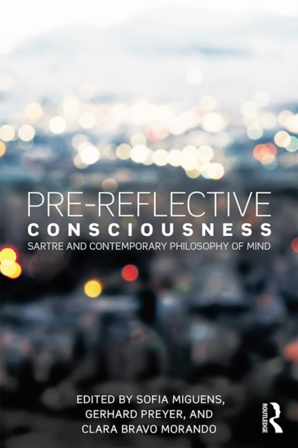 Pre-reflective Consciousness : Sartre and Contemporary Philosophy of Mind, EPUB eBook