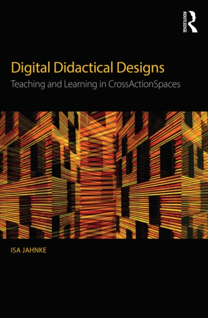 Digital Didactical Designs : Teaching and Learning in CrossActionSpaces, EPUB eBook