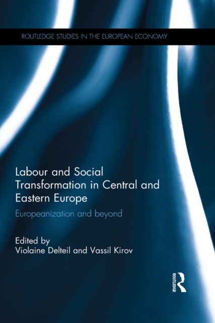 Labour and Social Transformation in Central and Eastern Europe : Europeanization and beyond, EPUB eBook