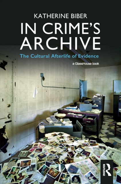 In Crime's Archive : The Cultural Afterlife of Evidence, EPUB eBook