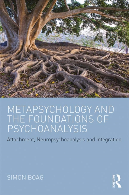 Metapsychology and the Foundations of Psychoanalysis : Attachment, neuropsychoanalysis and integration, EPUB eBook