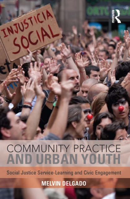 Community Practice and Urban Youth : Social Justice Service-Learning and Civic Engagement, EPUB eBook