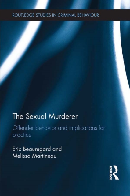 The Sexual Murderer : Offender behaviour and implications for practice, PDF eBook