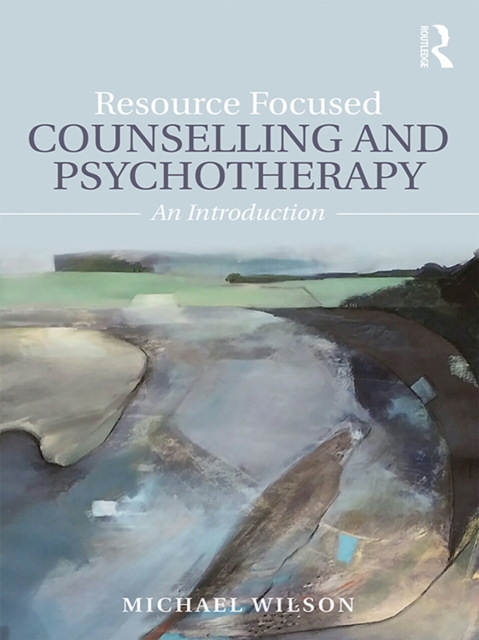 Resource Focused Counselling and Psychotherapy : An Introduction, EPUB eBook