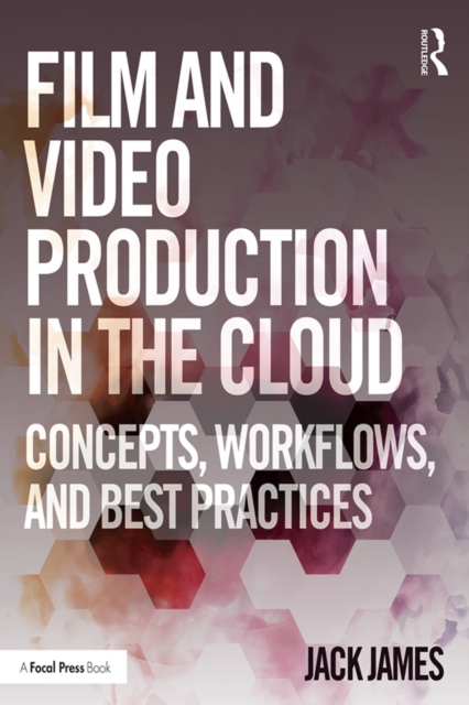 Film and Video Production in the Cloud : Concepts, Workflows, and Best Practices, EPUB eBook