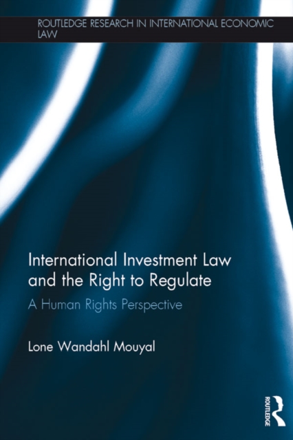 International Investment Law and the Right to Regulate : A human rights perspective, EPUB eBook