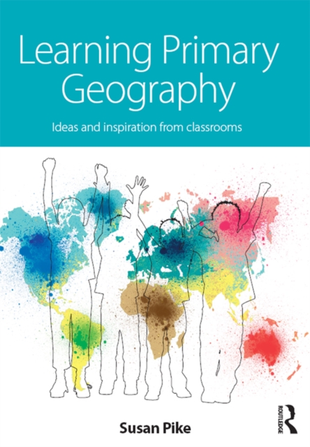 Learning Primary Geography : Ideas and inspiration from classrooms, EPUB eBook