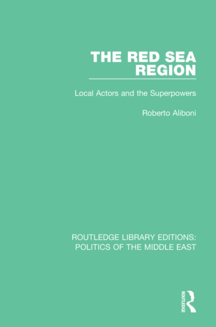 The Red Sea Region : Local Actors and the Superpowers, PDF eBook