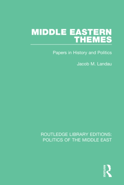 Middle Eastern Themes : Papers in History and Politics, EPUB eBook