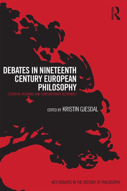Debates in Nineteenth-Century European Philosophy : Essential Readings and Contemporary Responses, EPUB eBook