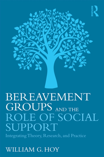 Bereavement Groups and the Role of Social Support : Integrating Theory, Research, and Practice, PDF eBook