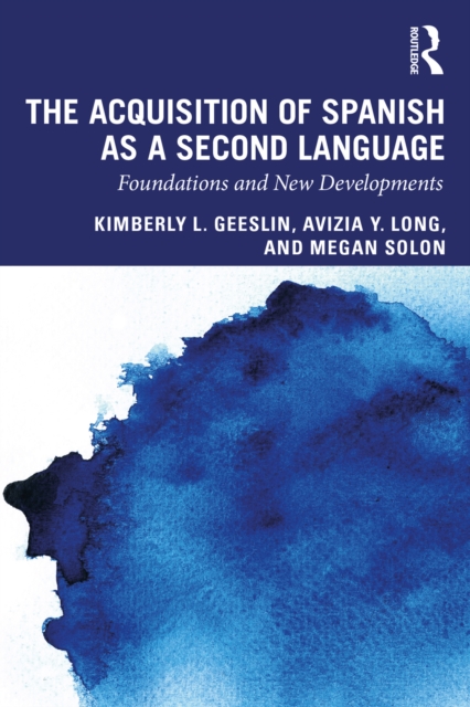 The Acquisition of Spanish as a Second Language : Foundations and New Developments, EPUB eBook