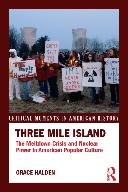 Three Mile Island : The Meltdown Crisis and Nuclear Power in American Popular Culture, PDF eBook