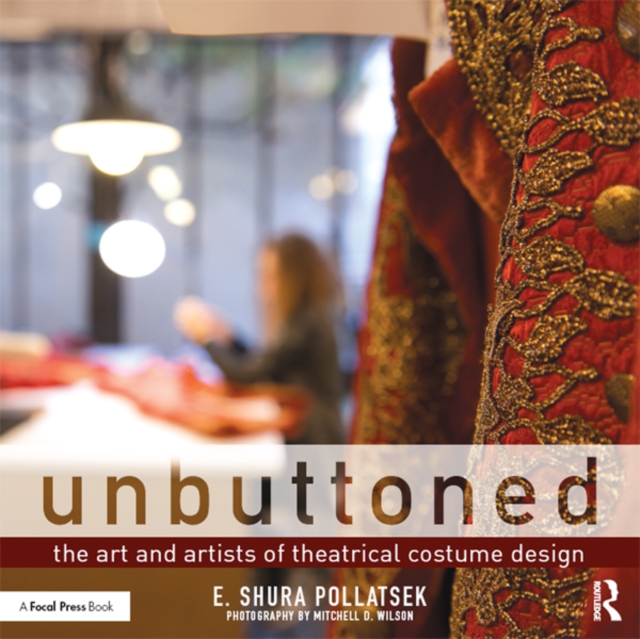 Unbuttoned : The Art and Artists of Theatrical Costume Design, PDF eBook