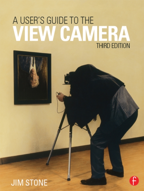 A User's Guide to the View Camera : Third Edition, EPUB eBook