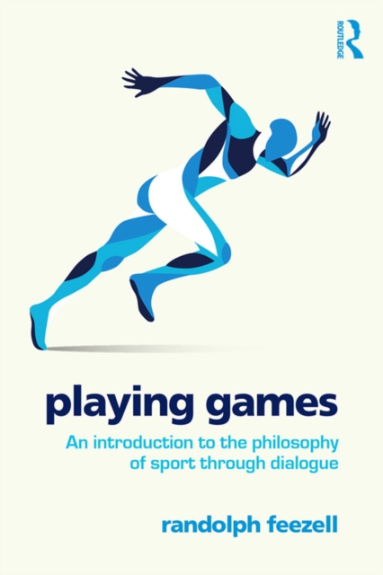 Playing Games : An introduction to the philosophy of sport through dialogue, EPUB eBook