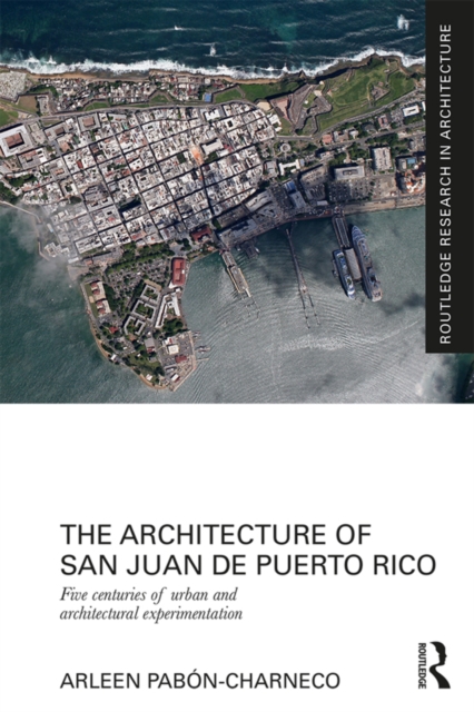 The Architecture of San Juan de Puerto Rico : Five centuries of urban and architectural experimentation, EPUB eBook