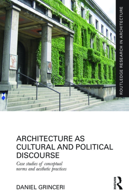 Architecture as Cultural and Political Discourse : Case studies of conceptual norms and aesthetic practices, EPUB eBook