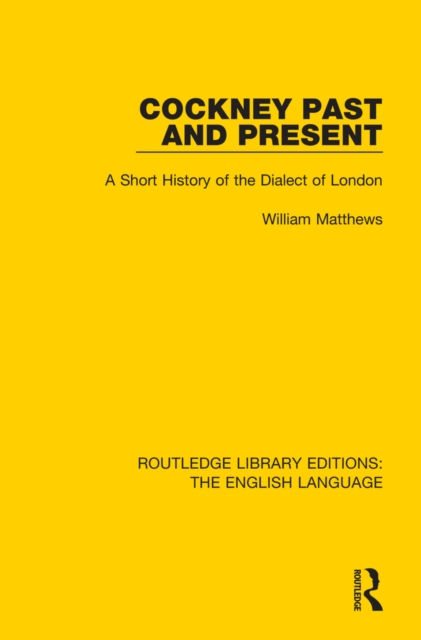 Cockney Past and Present : A Short History of the Dialect of London, EPUB eBook