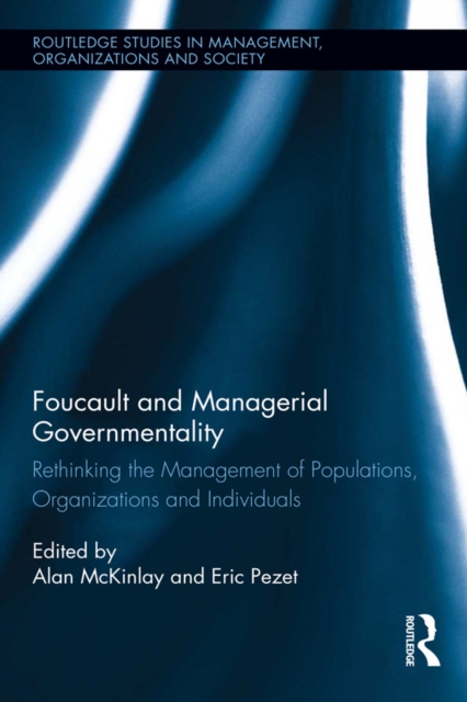 Foucault and Managerial Governmentality : Rethinking the Management of Populations, Organizations and Individuals, EPUB eBook