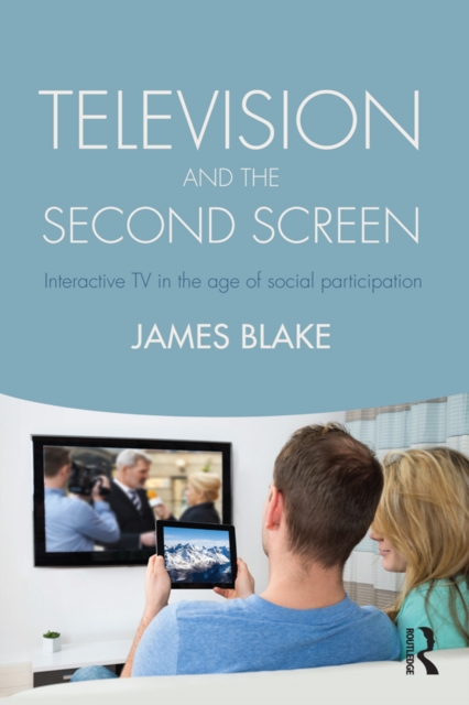 Television and the Second Screen : Interactive TV in the age of social participation, PDF eBook