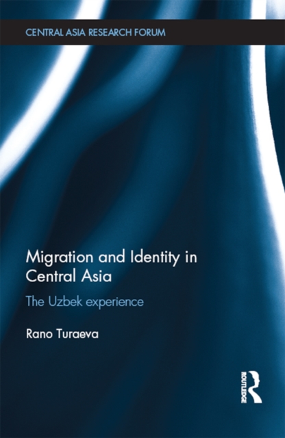 Migration and Identity in Central Asia : The Uzbek Experience, EPUB eBook