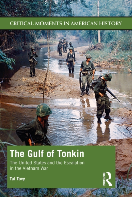 The Gulf of Tonkin : The United States and the Escalation in the Vietnam War, PDF eBook