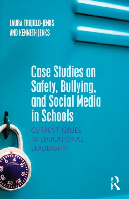 Case Studies on Safety, Bullying, and Social Media in Schools : Current Issues in Educational Leadership, PDF eBook