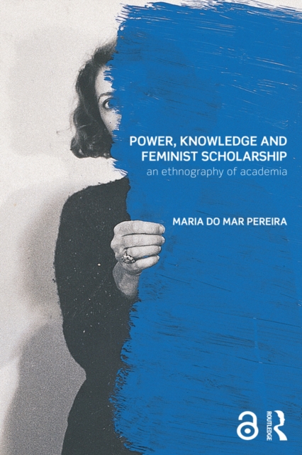 Power, Knowledge and Feminist Scholarship : An Ethnography of Academia, PDF eBook