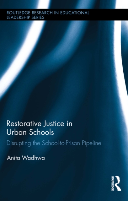 Restorative Justice in Urban Schools : Disrupting the School-to-Prison Pipeline, EPUB eBook