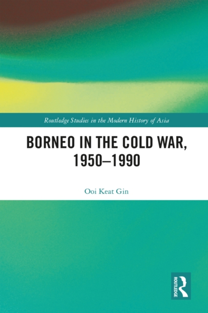 Borneo in the Cold War, 1950-1990, PDF eBook