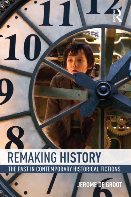 Remaking History : The Past in Contemporary Historical Fictions, EPUB eBook