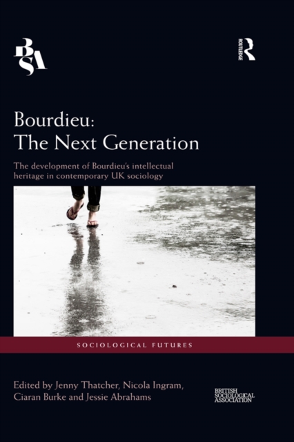 Bourdieu: The Next Generation : The Development of Bourdieu's Intellectual Heritage in Contemporary UK Sociology, PDF eBook