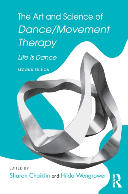The Art and Science of Dance/Movement Therapy : Life Is Dance, PDF eBook