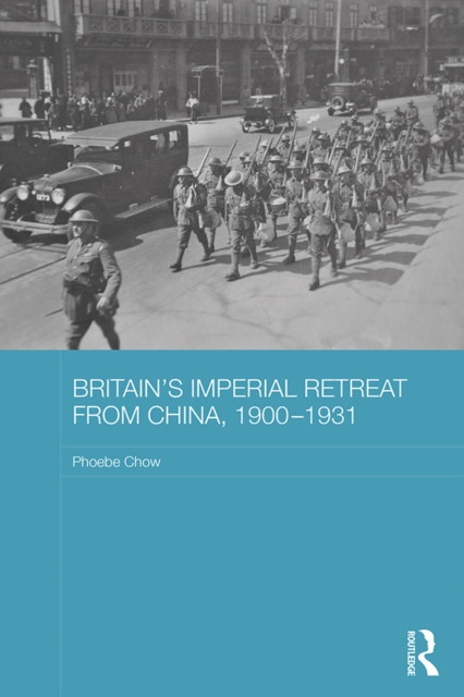 Britain's Imperial Retreat from China, 1900-1931, EPUB eBook