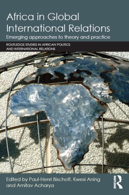 Africa in Global International Relations : Emerging approaches to theory and practice, PDF eBook