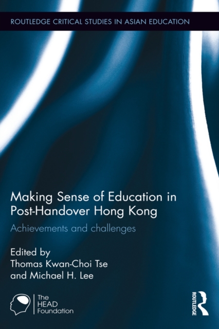 Making Sense of Education in Post-Handover Hong Kong : Achievements and challenges, PDF eBook