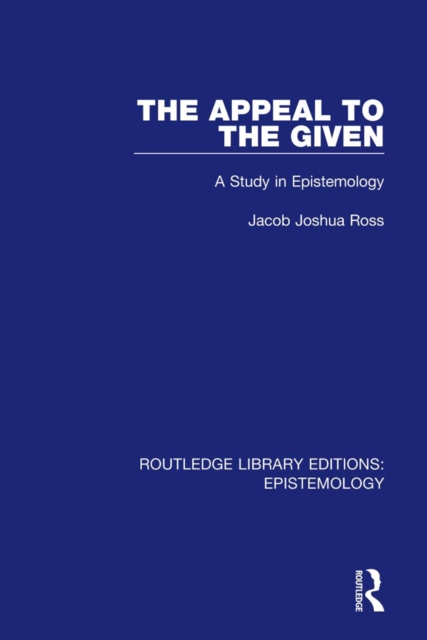 The Appeal to the Given : A Study in Epistemology, EPUB eBook