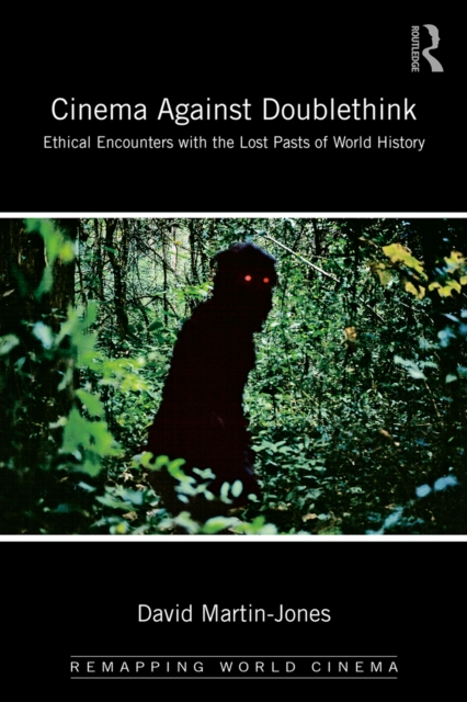Cinema Against Doublethink : Ethical Encounters with the Lost Pasts of World History, EPUB eBook