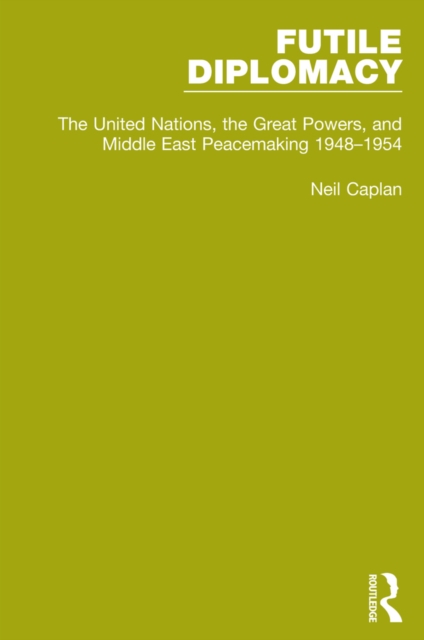 Futile Diplomacy, Volume 3 : The United Nations, the Great Powers and Middle East Peacemaking, 1948-1954, EPUB eBook