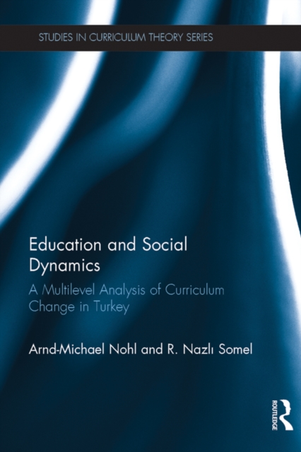 Education and Social Dynamics : A Multilevel Analysis of Curriculum Change in Turkey, PDF eBook